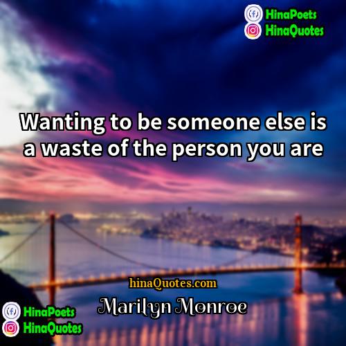 Marilyn Monroe Quotes | Wanting to be someone else is a